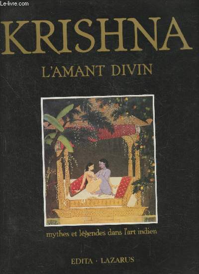 Krishna, l'amant divin, mythes et lgendes dans l'art indien
