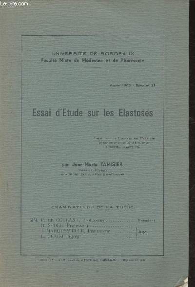 Essais d'tude sur les Elastoses- Thse pour le doctorat en mdecine prsente et soutenue le vendredi 12 mars 1965