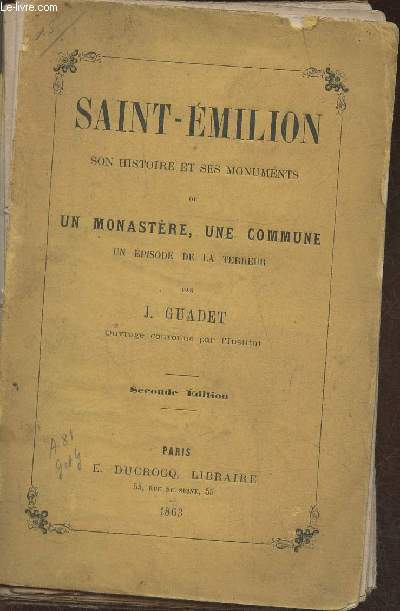 Saint-Emilion, son histoire et ses monuments ou Un monastre, une commune, un pisode de la Terreur