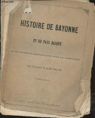 Histoire de Bayonne et du Pays Basque avec aperus historiques sur la Gascogne