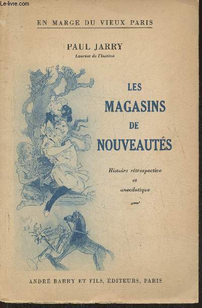 En marge du Vieux Paris- Les magasins de nouveauts- Histoire rtrospective et anecdotique