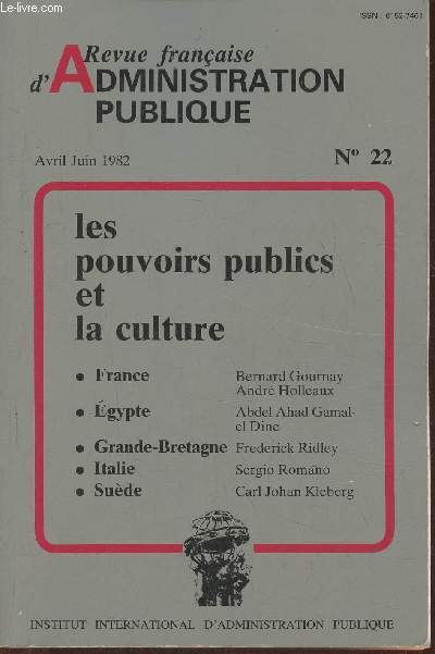 Revue franaise d'administration publique n22- Avril Juin 1982-Sommaire: La politique culturelle franaise par Andr Holleaux- un ministre pour la culture: 'exprience franaise par Bernard Gournay- Le dveloppement de la politique culturelle en Egypte