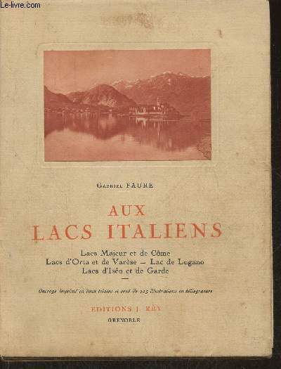 Aux lacs Italiens- Cme, Majeur, Lugano, Orta, Varse, Iseo, Garde