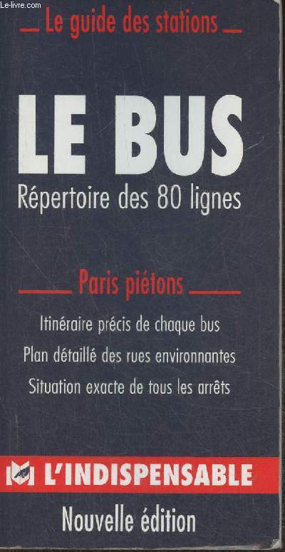 Le bus, rpertoire des 80 lignes- Paris pitons, intinraire prcis de chaque bus, plan dtaill des rues environnantes, situation exacte de tous les arrts