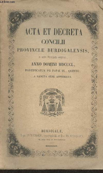 Acta et decreta concilii provinciae burdigalensis in urbe burdigala celebrati- Anno Domini MDCCCL