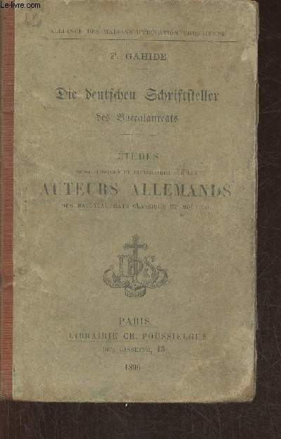 Etudes biographiques et littraires sur les auteurs allemands des Baccalaurats classique et moderne (Die Deutschen Schriftsteller des baccalaureats)