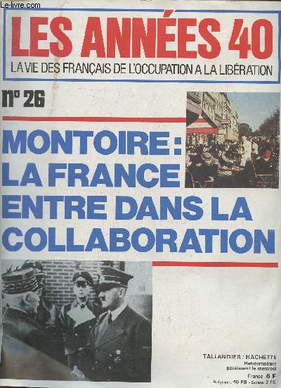 Les annes 40 la vie des franais de l'occupation  la libration n26- 21 mars 1979-Sommaire: Montoire par Claude Gounelle- Secrets perdus - L'opinion publique aprs Montoire par Andr Brissaud- Un gentlemen's agreement franco-anglais par Bernard Boringe