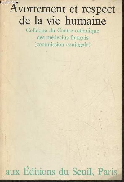 Avortement et respect de la vie humaine- Colloque du centre Catholique des mdecins franais (commission conjugale)