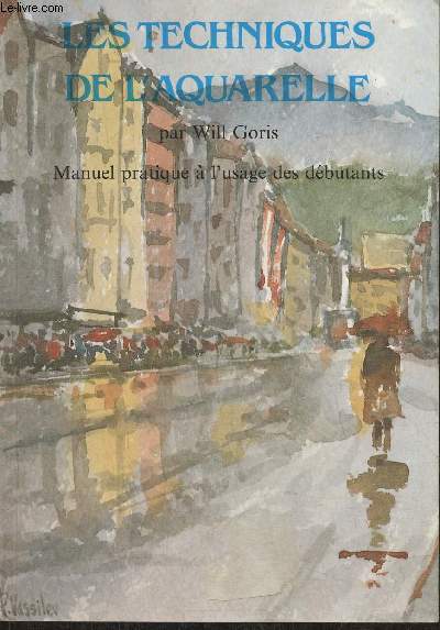 Les techniques de l'aquarelle- Manuel pratique  l'usage des dbutants