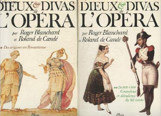 Dieux et divas de l'opra Tomes I et II des origines  la Malibran + De 1820  1850 Grandeur et dcadence du bel canto (2 volumes)