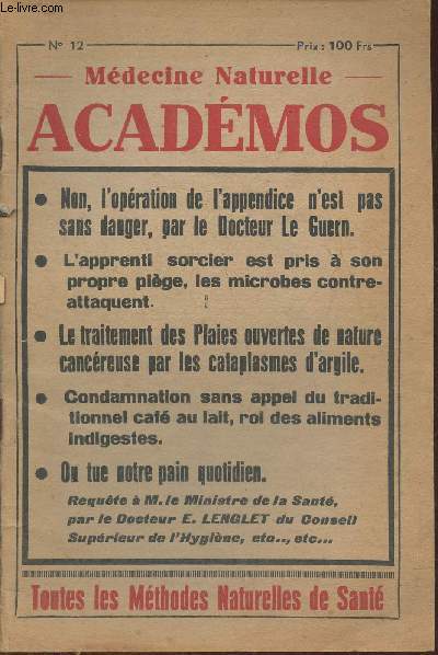 Mdecine naturelle Acadmos n12-Sommaire: Non, l'opration de l'appendice n'est pas sans danger par le Dr Le Guern- L'apprenti sorcier est pris  son propre pige, les microbes contre-attaquent- Le traitement des plaies ouvertes de nature cancreuse par