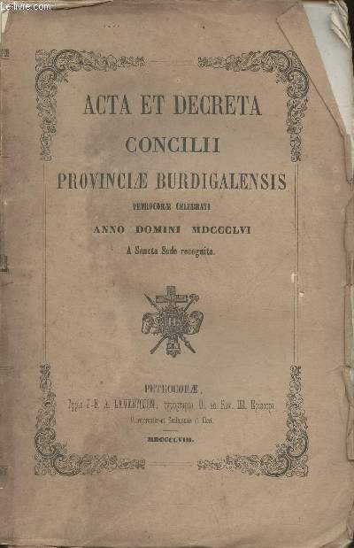 Acta et decreta concilii provinciae burdigalensis petrocorae celebrati Anno Domini MDCCCLVI a Sancta Sede recognita