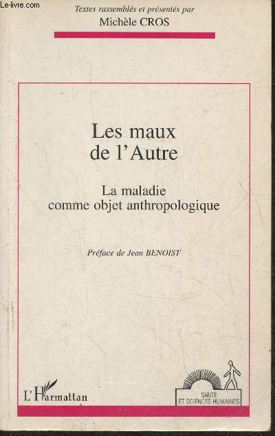 Les maux de l'autre- La maladie comme objet anthropologique- Actes du colloque de Bordeaux 28 & 29 mars 1994