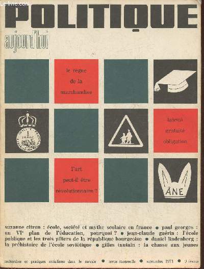 Politique aujourd'hui Septembre 1971-Sommaire: L'institution scolaire: un enjeu capital- Ecole, socit et mythe scolaire en france par Suzanne Citron- Prhistoire de l'cole sovitique par Daniel Lindenberg- un nouveau racisme? - La chasse aux jeunes par