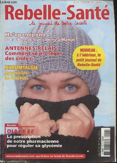 Rebelle-sant, le journal de Sophie Lacoste n152- Fvrier 2013-Sommaire: Ho'oponopono pour tre heureux comme  Hawa!- Antennes-Relais comment se protger des ondes?- Fibromalgie: apprivoisez les douleurs- Diabte: la prescription de notre pharmacienne