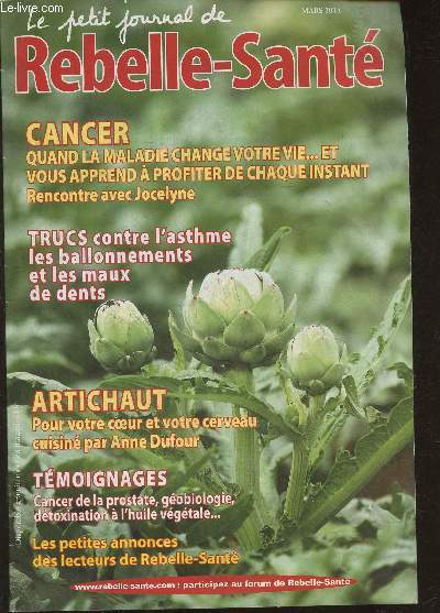 Le petit journal de Rebelle-sant- Mars 2014-Sommaire: Cancer: quand la maladie change votre vie...et vous apprend  profiter de chaque instant (recontre avec Jocelyne)- Trucs contre l'asthme, les ballonnement et les maux de dents- Artichaut: pour votre c