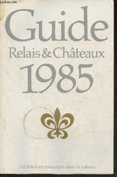 Guide relais & Chteaux 1985- 342 htels et restaurants dans 31 nations