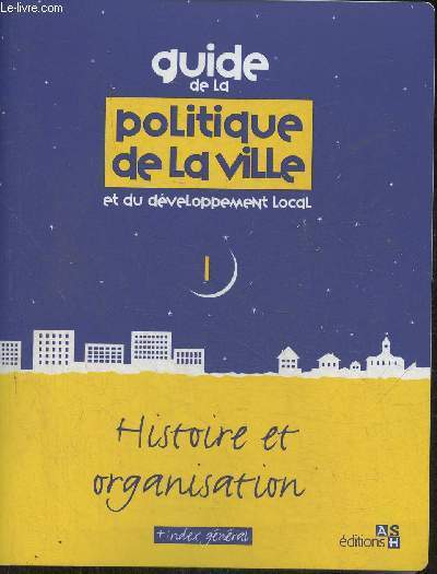 Guide de la politique de la ville et du dveloppement local Classeur n1- Histoire et organisation