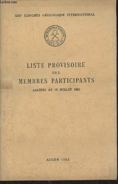 Liste provisoire des membres participants, arrte au 10 Juillet 1952- XIXe Congrs gologique international