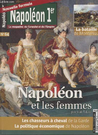 Napolon 1er, Le magazine du Consulat n64- Mai-Juin-Juillet 2012-Sommaire: Les Tuileries ou rien par Jacques Jourquin- Napolon et les Femmes par Jean Tulard- L'pe de l'Institut d'Egypte par Alain Pougetoux- La bataille de Montereau par Jacques Garnier