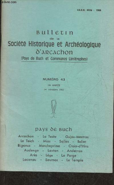 Bulletin de la socit historique et archologique d'Arcachon (Pays de Buch et communes limitrophes) n43- 14e anne, 1er trismestre 1985-Sommaire: La Baronnie et les barons d'Ares par P. Labat- La confrrie de N.-D. des Agonisants de Salles par J. Clmen