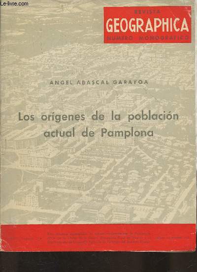 Revista geographica numero monografico- Los origenes de la poblacion actual de Pamplona (Ano II n7 y 8, Julio-Diciembre 1955)-Sommaire: Las ciudades navarras. Nuestro trabajo: fuente, directrices, advertencias. Notas- La formacion de la poblacion de Pamp