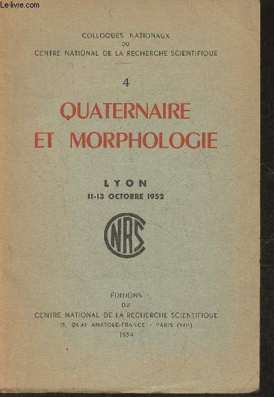 Colloques nationaux odu centre national de la rechercche scientifique n4- Quaternaire et morphologie- Lyon 11-13 octobre 1952