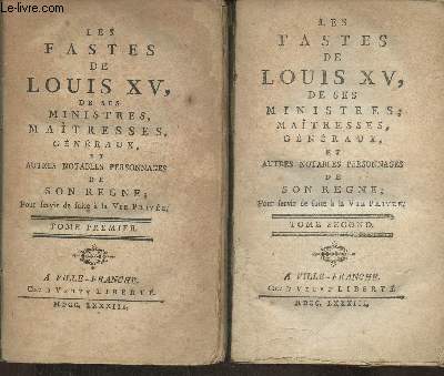 Les fastes de Louis XV de ses ministres, matresses, gnraux et autres notables personnages de son rgne pour servir de suite  La Vie Prive- Tomes I et II (2 volumes)