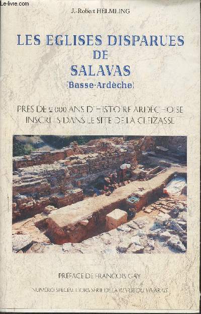 Les glises disparues de Salavas- prs de 2000 ans d'histoire Revue du Vivarais n spcial hors srie- ardchoise inscrits dans le site de la Gleizasse-Sommaire: Gnralits sur les glises et essais de datation- Les vicissitudes du temps- Gnralits sur