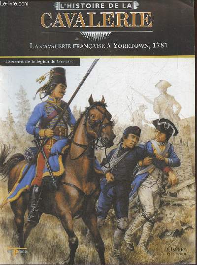 L'Histoire de la cavalerie- La cavalerie franaise ) Yorktown 1781- Fascicule seul (pas de figurine)