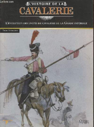L'Histoire de la cavalerie- L'volution des units de cavalerie de la Garde Impriale- Fascicule seul (pas de figurine)