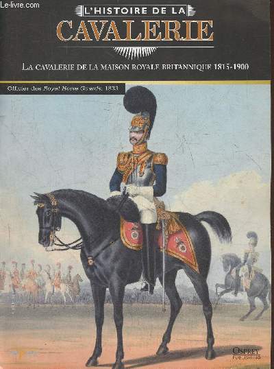L'Histoire de la cavalerie- La cavalerie de la maison royale Britannique 1815-1900- Fascicule seul (pas de figurine)