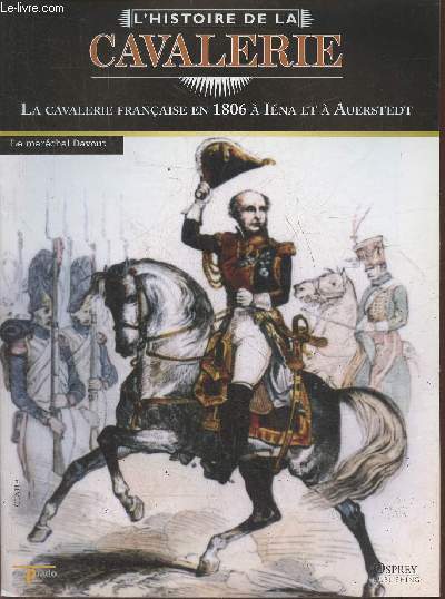 L'Histoire de la cavalerie- La cavalerie franaise en 1806  Ina et  Auerstedt- Fascicule seul (pas de figurine)