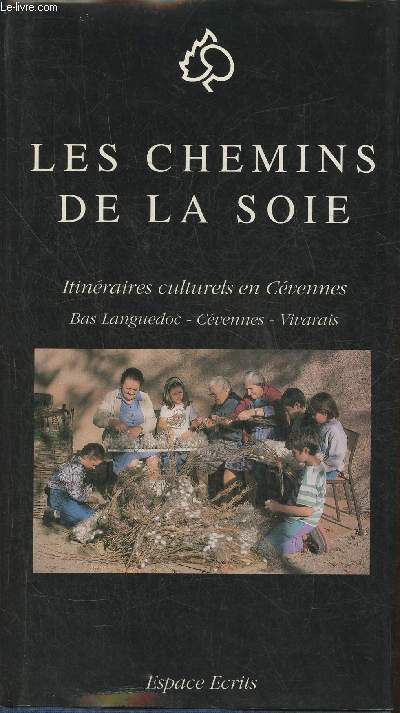 Les chemins de la soie- Itinraires culturels en Cvennes, Bas-Langudoc, Cvennes, Vivarais