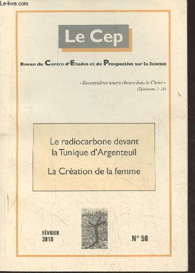 Le Cep, revue du Centre d'Etudes et de Prospective sur la science n50- Fvrier 2010- Le radiocarbone devant la Tunique d'Argenteuil- La cration de la Femme-Sommaire: Une science des origines est-elle possible? par D. Tassot- Claude Bernard et la Cause p