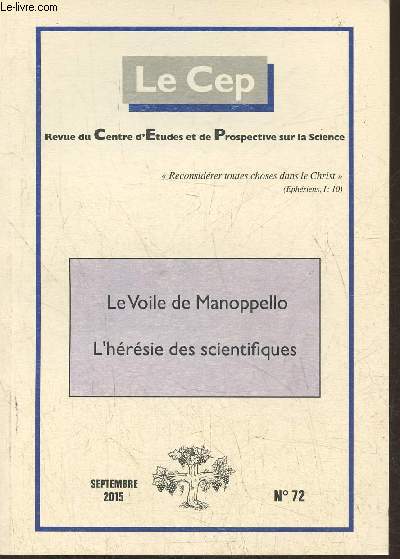 Le Cep, revue du Centre d'Etudes et de Prospective sur la science n72- Septembre 2015-Sommaire: L'hrsie des scientifiques par D. Tassot- Le plus peut-il sortir du moins? par le Pr H. Saget- La rvolution et christianisme par Mgr Gaume- Du voile de Mano