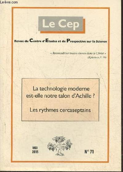 Le Cep, revue du Centre d'Etudes et de Prospective sur la science n71- Mai 2015-Sommaire: Ces siences qui nous garent par D. Tassot- Lettre  l'Acadmie Royale des sciences de Sude par A. Grothendick- La technologie moderne est-elle notre talon d'Achil