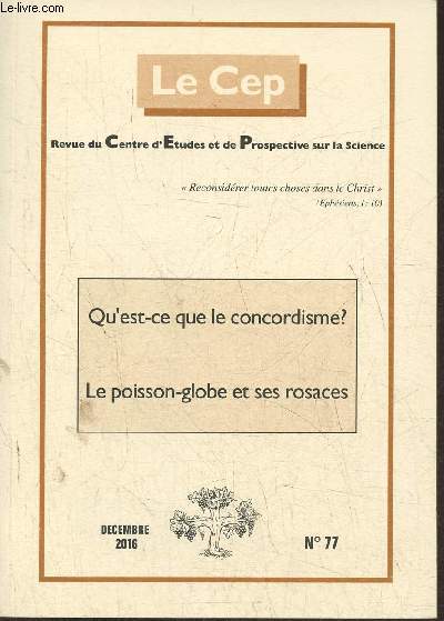 Le Cep, revue du Centre d'Etudes et de Prospective sur la science n77- Dcembre 2016-Sommaire: Qu'est-ce que le concordisme? par D. Tassot- L'innocence du carbone ou comment implanter une ide (2e partie) par C. Duchesne- Le gnocide armnien par J. Monn