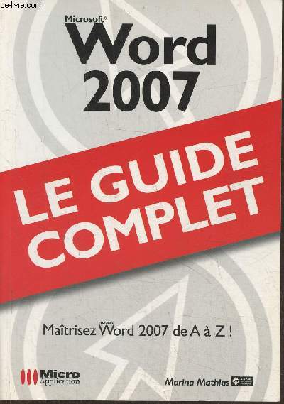 Microsof Word 2007- Le guide complet- Matrisez Word 2007 de A  Z!