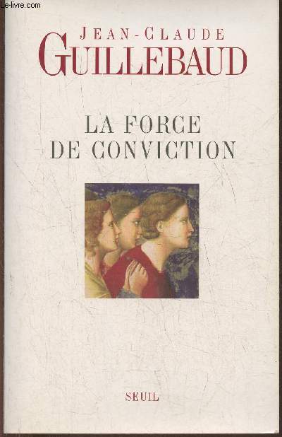 La force de conviction- A quoi pouvons-nous croire?