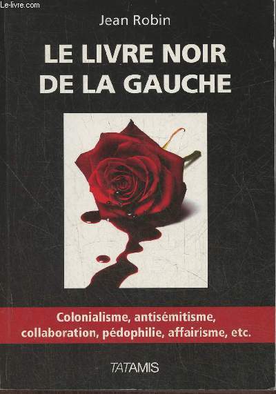 Le livre noir de la gauche- Colonialisme, antismitisme, collaboration, pdophilie, affairisme,etc.