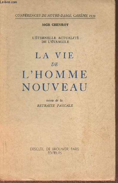 L'ternelle actualit de l'Evangile- La vie de l'homme nouveau suivie de Retraite Pascale (confrences de Notre-Dame, carme 1939)