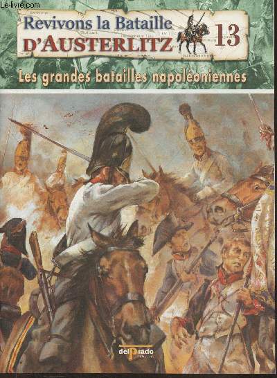 Revivons la bataille d'Austerlitz Fascicule n13: L'attaque de la Garde Impriale - Les grandes batailles Napolonniennes