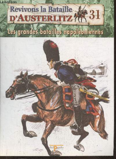 Revivons la bataille d'Austerlitz Fascicule n31: Vers Eylau, la campagne d'Hiver 1806-1807 - Les grandes batailles Napolonniennes