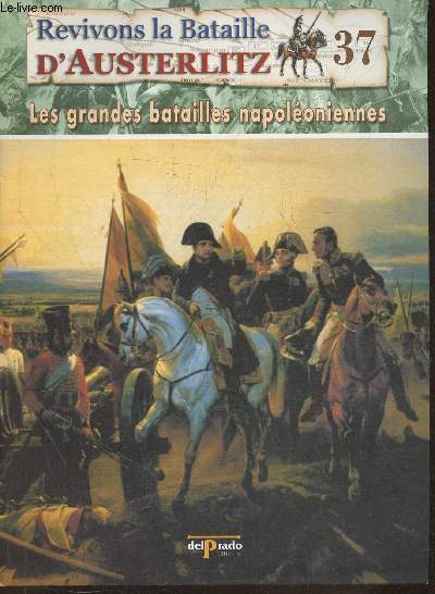 Revivons la bataille d'Austerlitz Fascicule n37: Friedland, 1807 La victoire, enfin - Les grandes batailles Napolonniennes