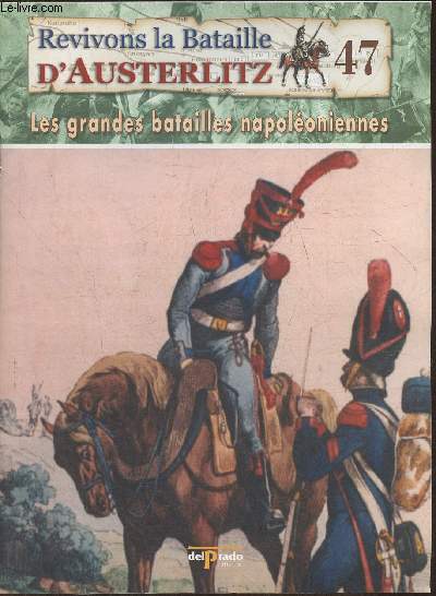 Revivons la bataille d'Austerlitz Fascicule n47: Wagram, le 2me jour 6 juillet 1809 - Les grandes batailles Napolonniennes