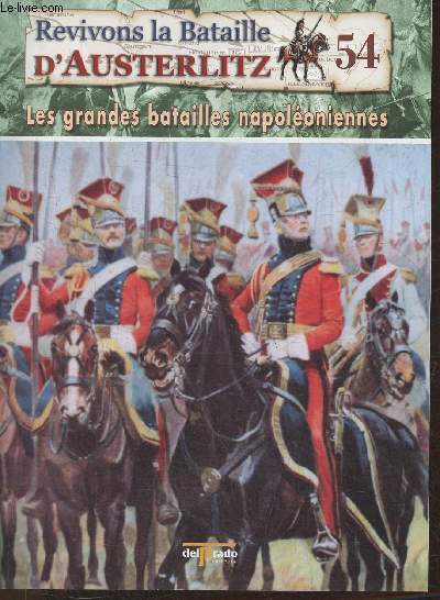 Revivons la bataille d'Austerlitz Fascicule n54: La grande arme en 1812, une puissante arme multinationale - Les grandes batailles Napolonniennes
