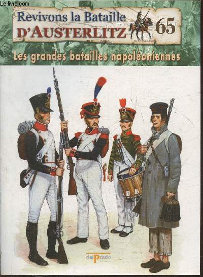 Revivons la bataille d'Austerlitz Fascicule n65: La campagne de 1813, l'arme de Napolon: une arme de conscrits - Les grandes batailles Napolonniennes