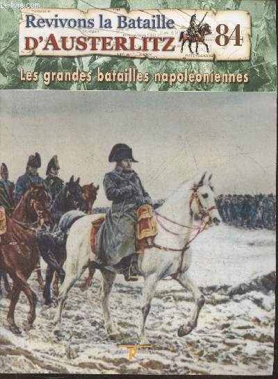 Revivons la bataille d'Austerlitz Fascicule n84: Le dbut de la campagne de 1814, les batailles de Brienne et de La Rothire - Les grandes batailles Napolonniennes