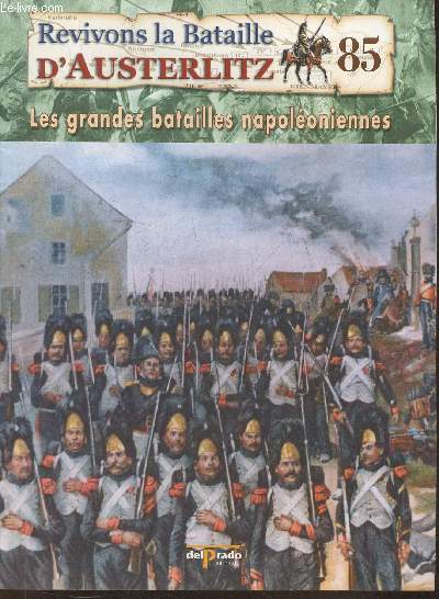 Revivons la bataille d'Austerlitz Fascicule n85: 1814: la campagne des six jours, de Champaubert  Vauchamps - Les grandes batailles Napolonniennes